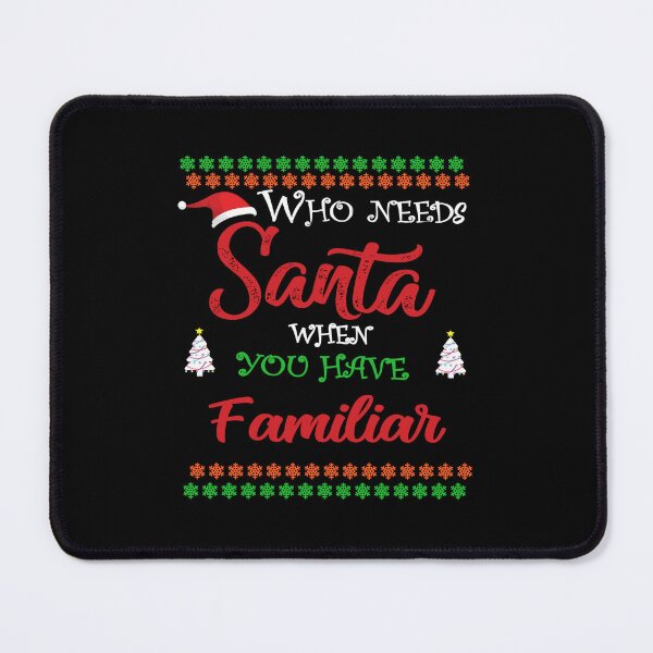 Item preview, Who needs Santa When You Have Familiar designed and sold by diixtarshop.