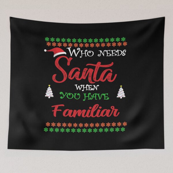 Item preview, Who needs Santa When You Have Familiar designed and sold by diixtarshop.