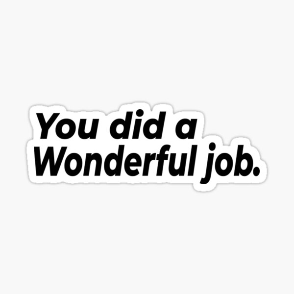 you-did-a-wonderful-job-sticker-for-sale-by-journeylytical-redbubble