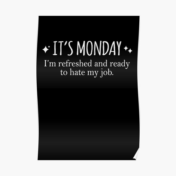Funny Monday Quotes Posters for Sale | Redbubble
