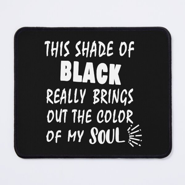 Item preview, THIS SHADE OF BLACK REALLY BRINGS OUT THE COLOR OF MY SOUL  designed and sold by Salahboulehoual.