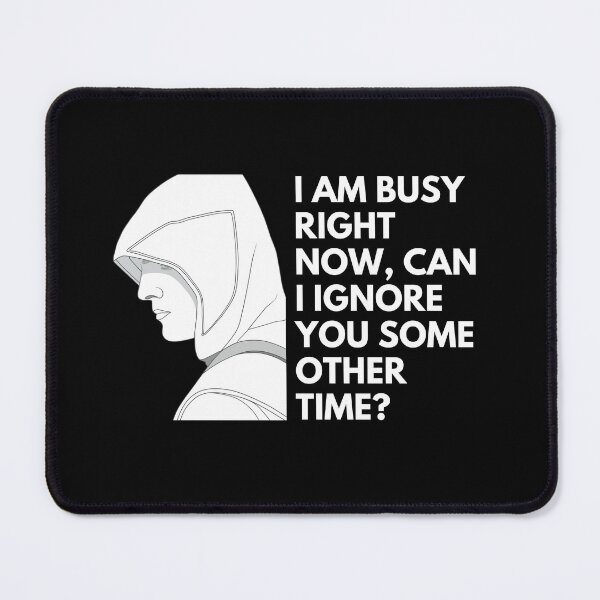Item preview, I am busy right now, can I ignore you some other time? - Witty Quotes | Funny Sarcastic Sayings | Sassy and Witty Sayings designed and sold by FitBeast.
