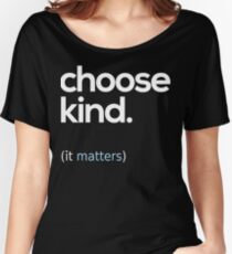 Choose Kind, Kindness Matters Women's Relaxed Fit T-Shirt