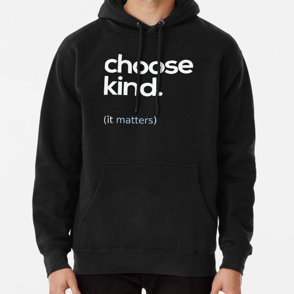 Choose Kind, Kindness Matters Pullover Hoodie