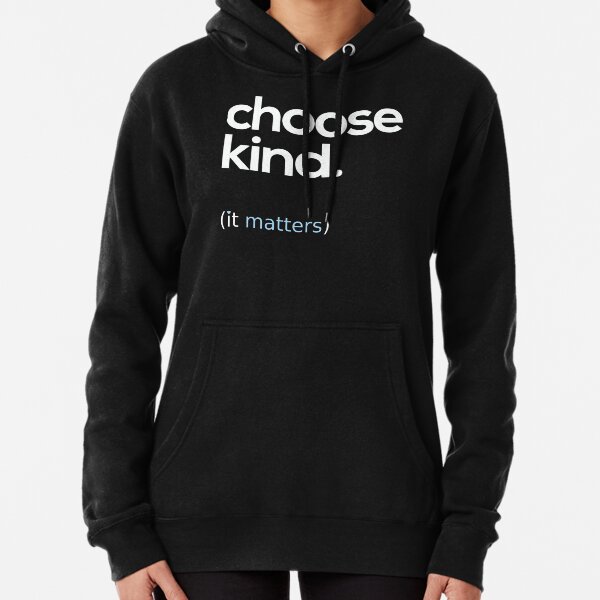 Choose Kind, Kindness Matters Pullover Hoodie