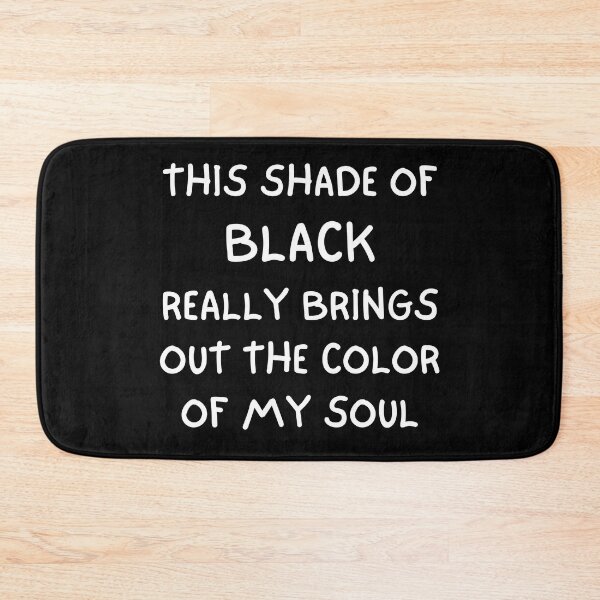 Item preview, THIS SHADE OF BLACK REALLY BRINGS OUT THE COLOR OF MY SOUL designed and sold by Handrixx.