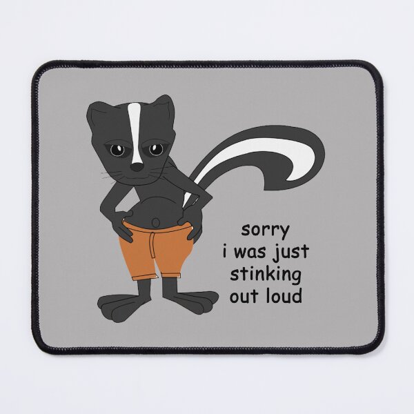 Item preview, Cartoon Skunk: Sorry I was just stinking out loud designed and sold by SomeGuyLou.