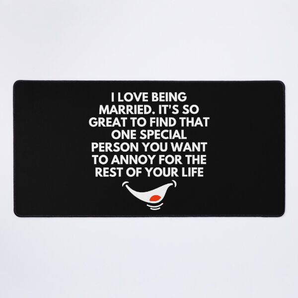 Item preview, I love being married. It's so great to find that one special person you want to annoy for the rest of your life - Witty Quotes | Funny Sarcastic Sayings | Sassy and Witty Sayings designed and sold by FitBeast.