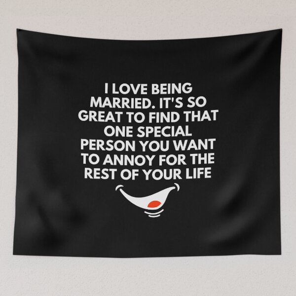 Item preview, I love being married. It's so great to find that one special person you want to annoy for the rest of your life - Witty Quotes | Funny Sarcastic Sayings | Sassy and Witty Sayings designed and sold by FitBeast.