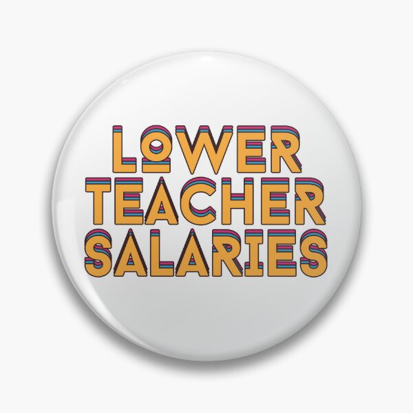 Item preview, Lower Teacher Salaries designed and sold by Mhayra.