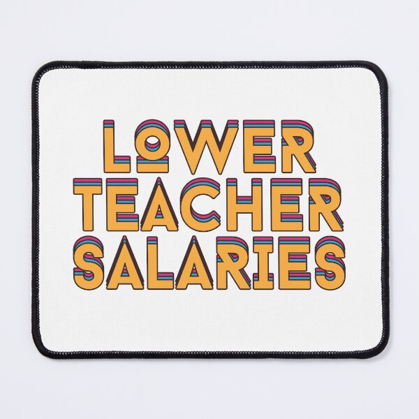 Item preview, Lower Teacher Salaries designed and sold by Mhayra.