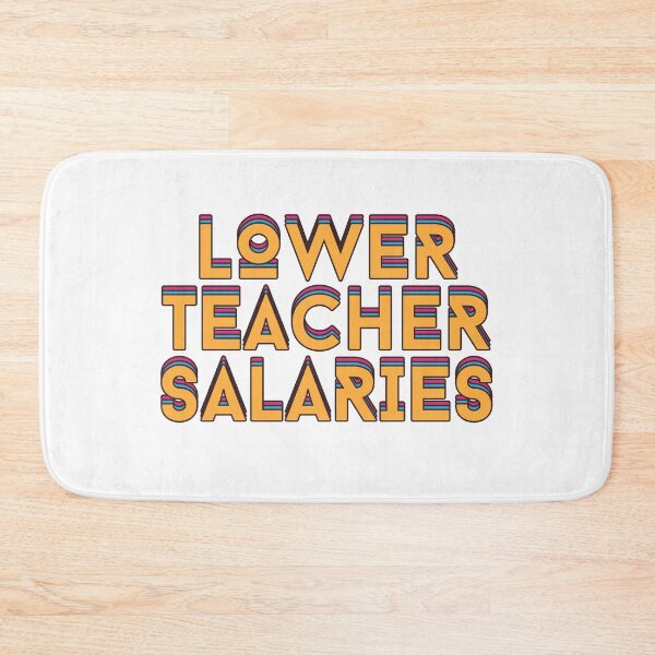 Item preview, Lower Teacher Salaries designed and sold by Mhayra.
