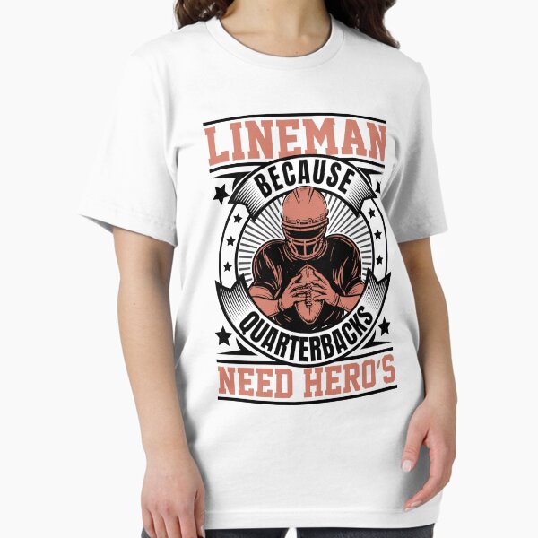 Item preview, Funny Lineman Because Quarterbacks Need Heroes Football Team 3 designed and sold by Best Designer.