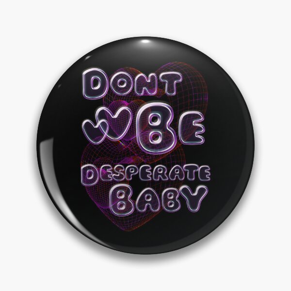 Item preview, Don’t be desperate baby internet bubble y2k vibe designed and sold by VantaTheArtist.