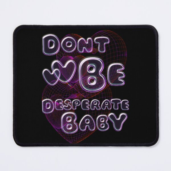 Item preview, Don’t be desperate baby internet bubble y2k vibe designed and sold by VantaTheArtist.