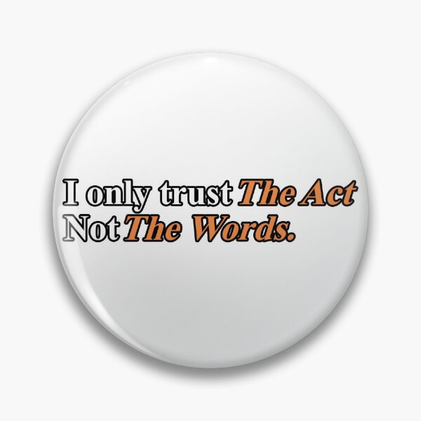 Item preview, I ONLY TRUST THE ACT NOT THE WORDS. designed and sold by ZalynsGraphic.