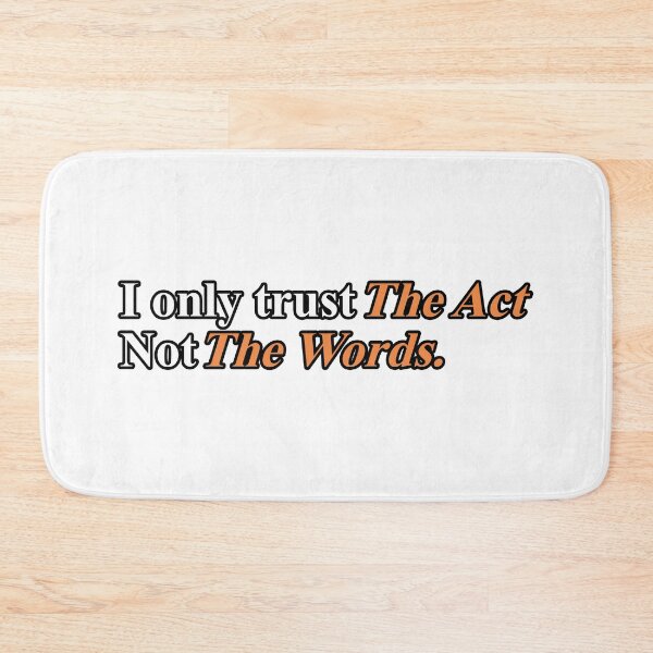 Item preview, I ONLY TRUST THE ACT NOT THE WORDS. designed and sold by ZalynsGraphic.