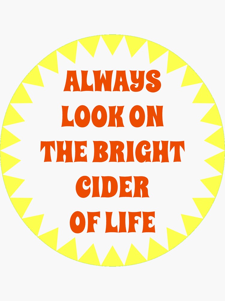 Pun Intended Cider Quote Always Look On The Bright Cider Of Life Sticker