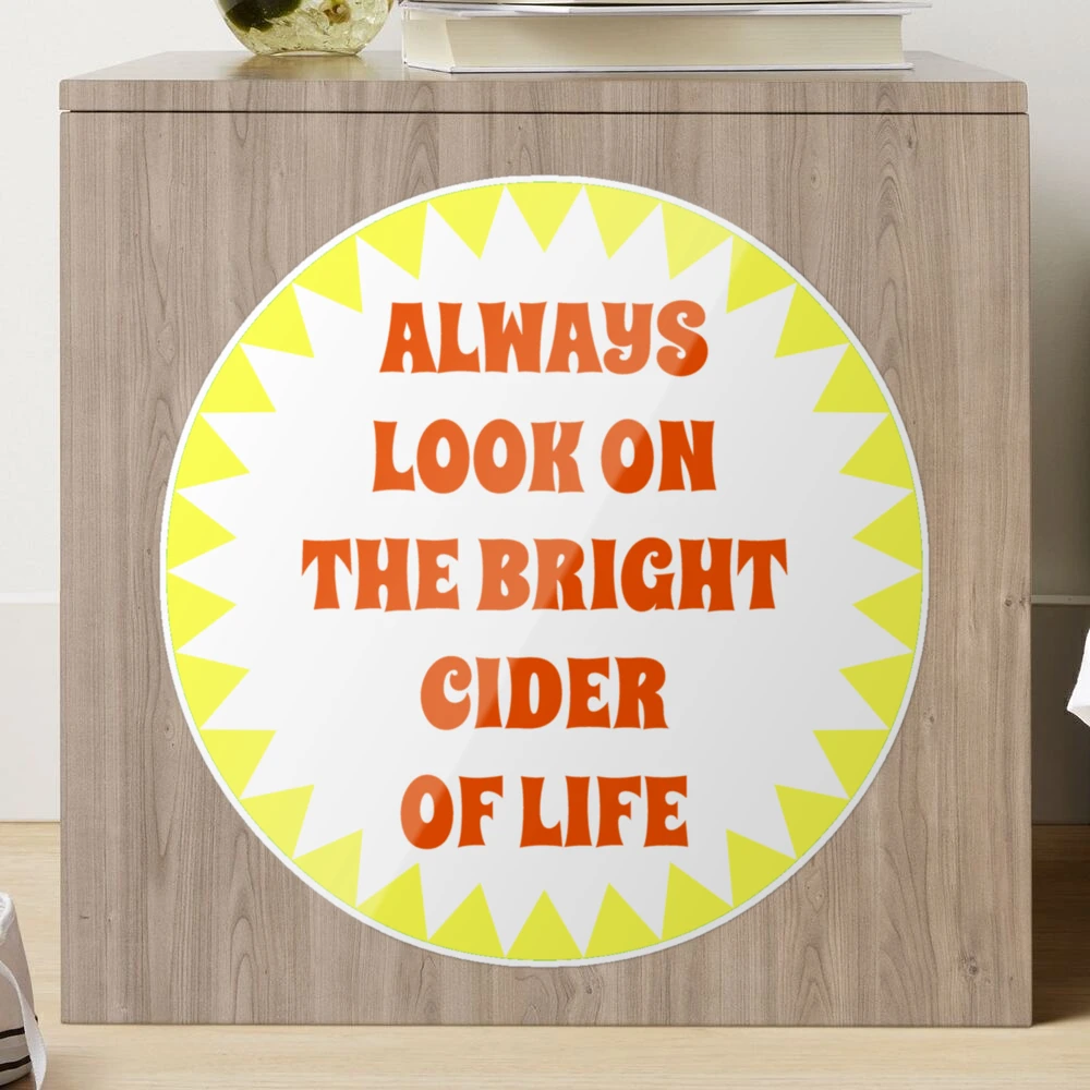 Pun Intended Cider Quote Always Look On The Bright Cider Of Life