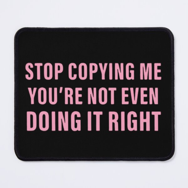 Item preview, Stop Copying Me You're Not Even Doing It Right Sarcasm designed and sold by FirnandArt.