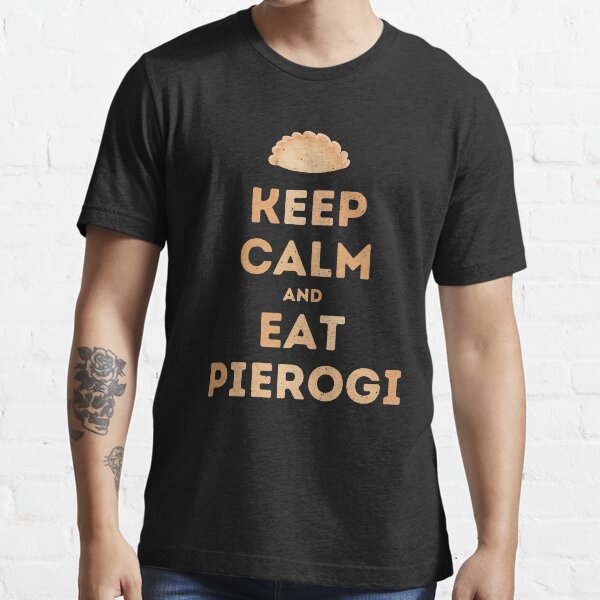 "Keep Calm And Eat Pierogi" Tshirt for Sale by Urbanksy Redbubble