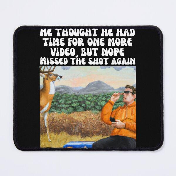 Item preview, He thought he had time for one more video, but nope. Missed the shot again (AI generated mashup) designed and sold by Cowboy Folly.