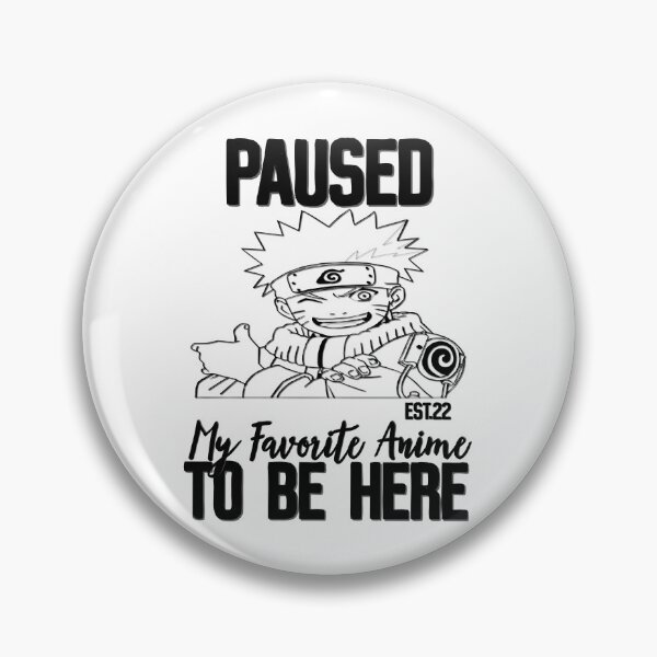 Item preview, PAUSED MY FAVORITE ANIME TO BE HERE designed and sold by GAADesignz.