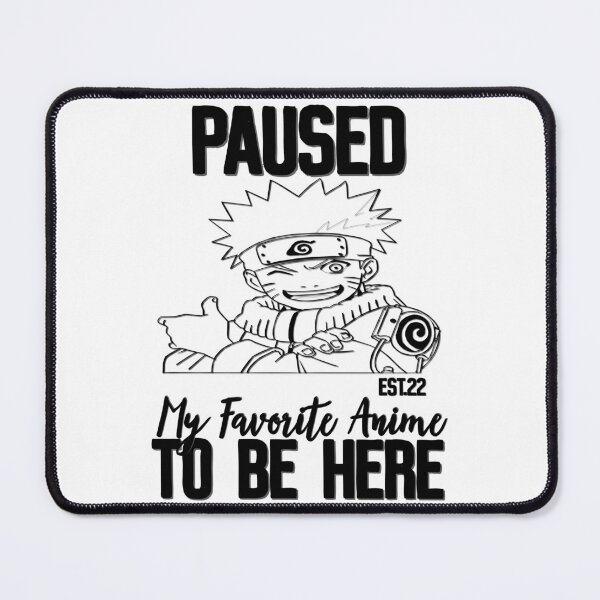 Item preview, PAUSED MY FAVORITE ANIME TO BE HERE designed and sold by GAADesignz.