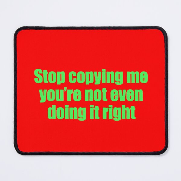 Item preview, Stop Copying Me You're Not Even Doing It Right Funny Sarcasm designed and sold by FirnandArt.