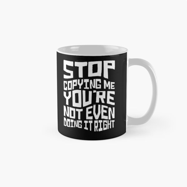 Item preview, Stop Copying Me You're Not Even Doing It Right Funny, Stop Copying Me designed and sold by FirnandArt.