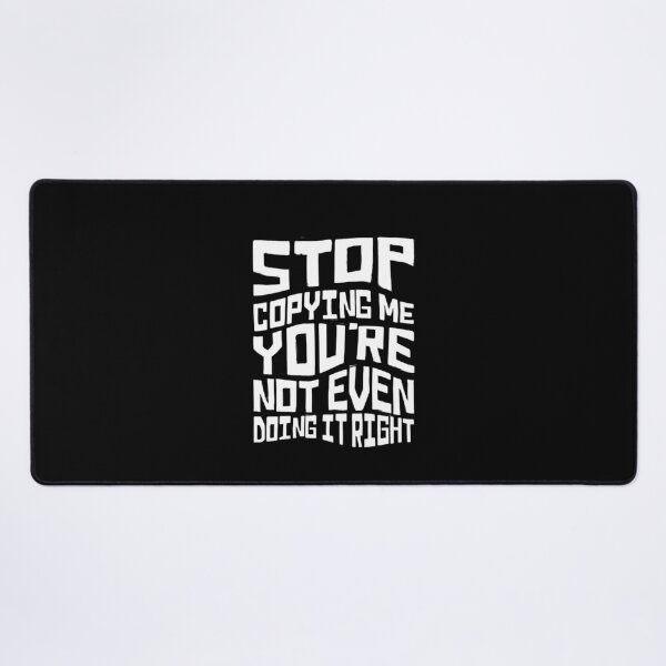 Item preview, Stop Copying Me You're Not Even Doing It Right Funny, Stop Copying Me designed and sold by FirnandArt.