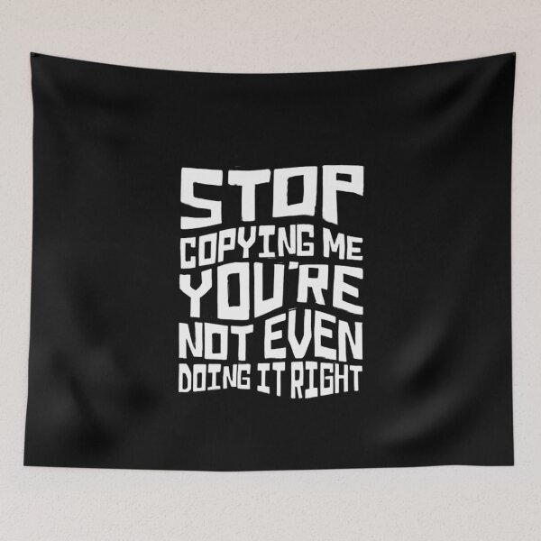 Item preview, Stop Copying Me You're Not Even Doing It Right Funny, Stop Copying Me designed and sold by FirnandArt.