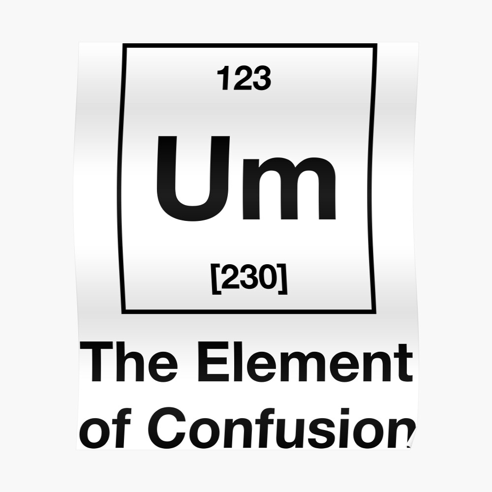 " Um! The Element of Confusion Funny Chemistry" Poster by artvia