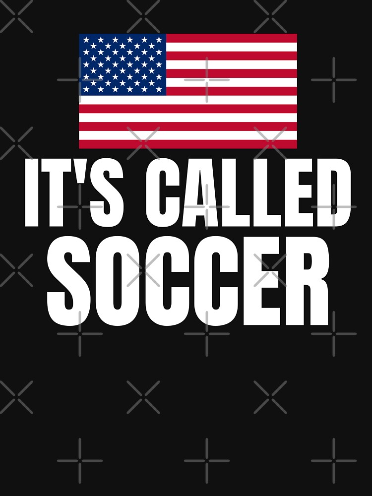 Its Called Soccer T-Shirt Saying US Flag T-Shirt NFL