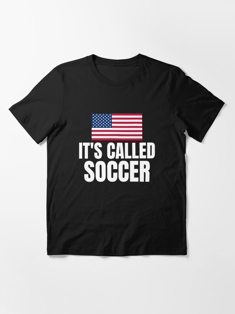 Its Called Soccer T-Shirt Saying US Flag T-Shirt NFL