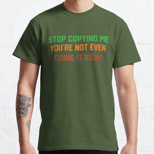 Stop Copying Me Fitted T-Shirt