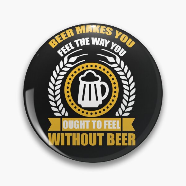 Item preview, beer makes you feel the way you ought to feel without beer designed and sold by OHNS Corner.