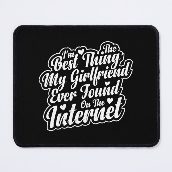 Item preview, I'm The Best Thing My Girlfriend Ever Found On The Internet designed and sold by OUSSART ⭐⭐⭐⭐⭐.