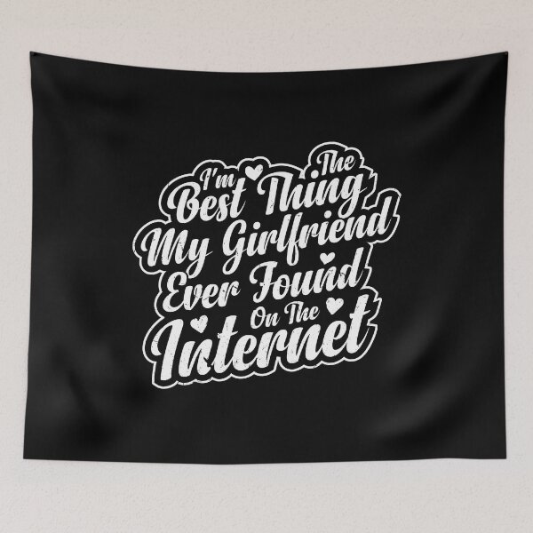 Item preview, I'm The Best Thing My Girlfriend Ever Found On The Internet designed and sold by OUSSART ⭐⭐⭐⭐⭐.