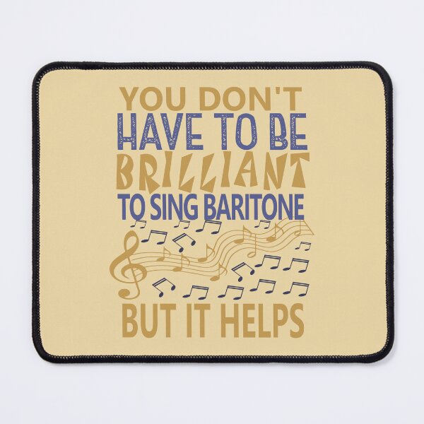 Item preview, YOU DON'T HAVE TO BE BRILLIANT TO SING BARITONE BUT IT HELPS designed and sold by 4YourThoughts.