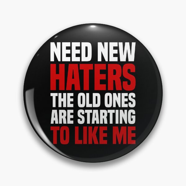 Item preview, Need New Haters The Old Ones Are Starting To Like Me designed and sold by OUSSART ⭐⭐⭐⭐⭐.
