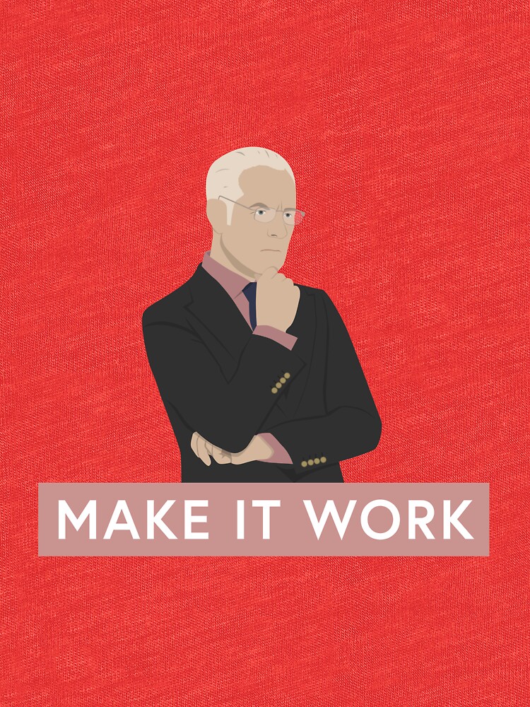 Make It Work Tim Gunn T Shirt By Katieczerwinski Redbubble 