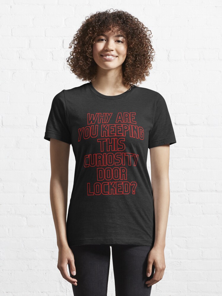 Discover Why are you keeping this curiosity door locked? - Stranger Things Quotes | Essential T-Shirt 
