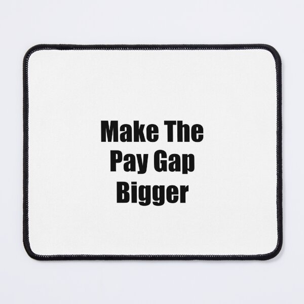 Item preview, Make the pay gap bigger designed and sold by Jerry Tom ⭐⭐⭐⭐⭐.