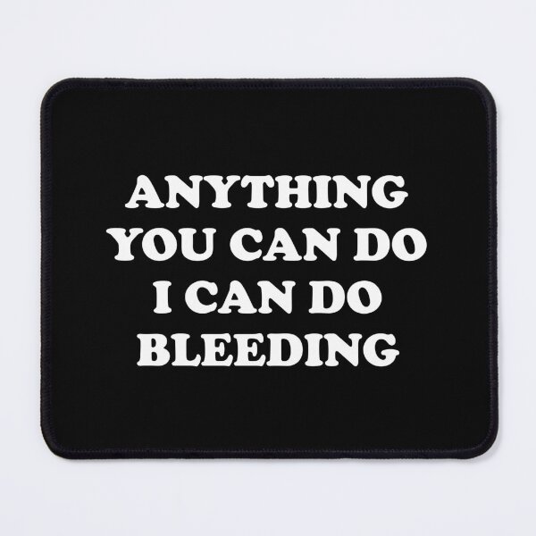 Item preview, Anything You Can Do I Can Do Bleeding    designed and sold by Inspirationmotivation.