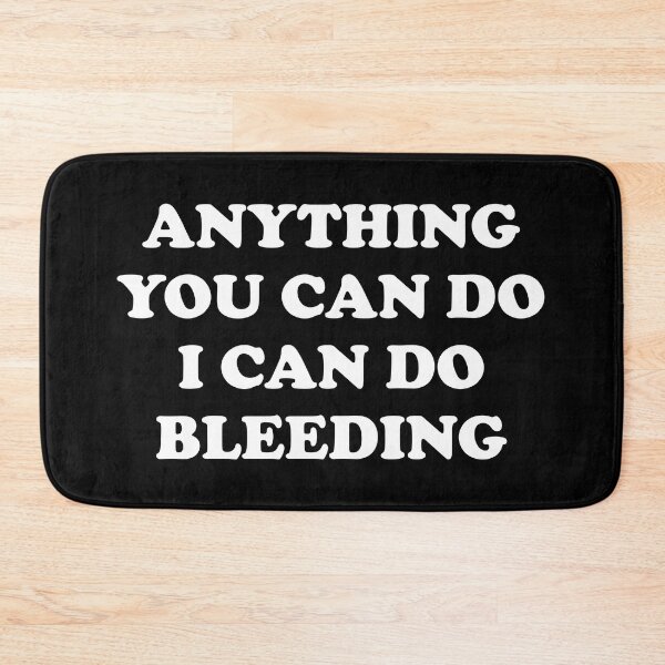 Item preview, Anything You Can Do I Can Do Bleeding    designed and sold by Inspirationmotivation.