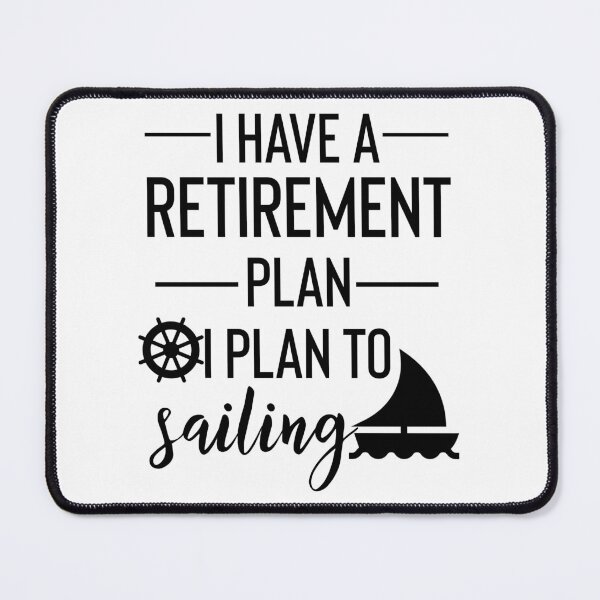 Item preview, Yes I Do Have A Retirement Plan I plan On Sailing designed and sold by Yourfavshop600.