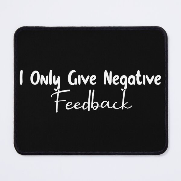 Item preview, I Only Give Negative Feedback designed and sold by OUSSART ⭐⭐⭐⭐⭐.