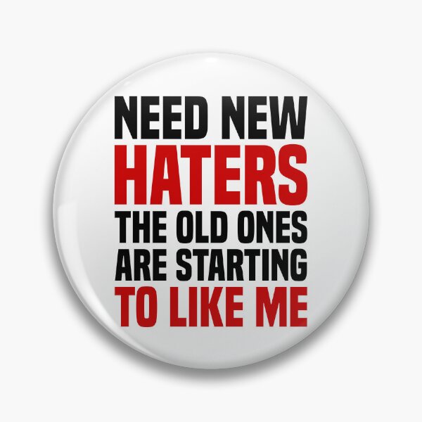 Item preview, Need New Haters The Old Ones Are Starting To Like Me designed and sold by OUSSART ⭐⭐⭐⭐⭐.