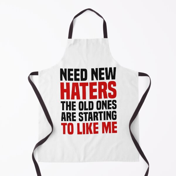 Item preview, Need New Haters The Old Ones Are Starting To Like Me designed and sold by OUSSART ⭐⭐⭐⭐⭐.